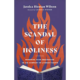 The Scandal of Holiness – Renewing Your Imagination in the Company of Literary S