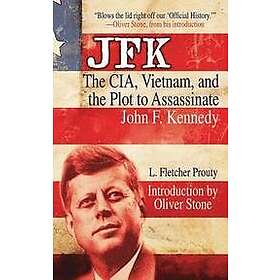 JFK: The Cia, Vietnam, and the Plot to Assassinate John F. Kennedy