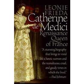 Catherine de Medici: Renaissance Queen of France