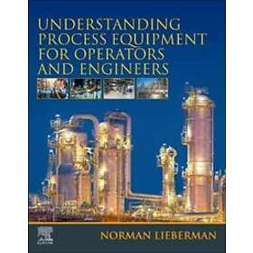 Understanding Process Equipment for Operators and Engineers