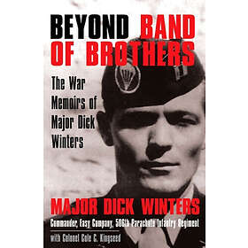 Beyond Band of Brothers: The War Memoirs of Major Dick Winters