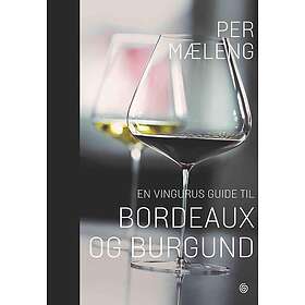 En vingurus guide til Bordeaux og Burgund