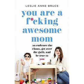 You Are a F*cking Awesome Mom