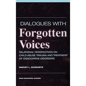 Dialogues With Forgotten Voices: Relational Perspectives On Child Abuse Trauma A