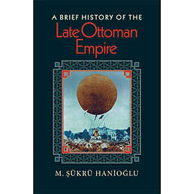 A Brief History of the Late Ottoman Empire