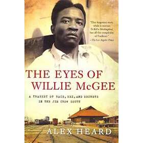 The Eyes of Willie McGee: A Tragedy of Race, Sex, and Secrets in the Jim Crow So