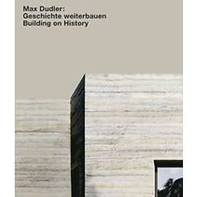 Max Dudler: Geschichte weiterbauen / Building on History