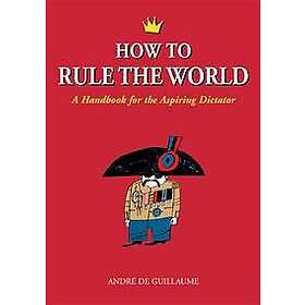 Andre de de Guillaume: How to Rule the World