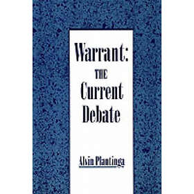 Alvin Plantinga: Warrant: The Current Debate