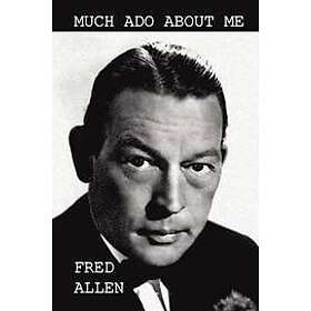 Fred Allen: Much Ado About Me