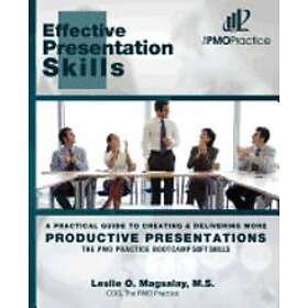 M S Leslie O Magsalay: The PMO Practice Bootcamp: Soft Skills: Effective Presentation A Practical Guide To Creating & Delivering More Produc