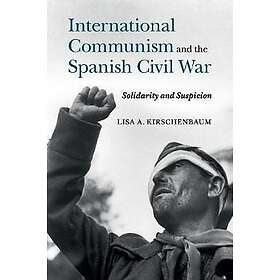 Lisa A Kirschenbaum: International Communism and the Spanish Civil War