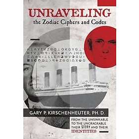 Gary P Kirschenheuter Ph D: Unraveling the Zodiac Ciphers and Codes