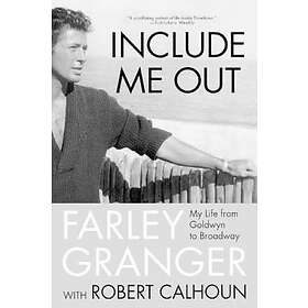Farley Granger: Include Me Out: My Life from Goldwyn to Broadway
