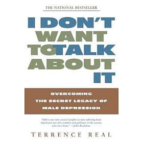 Terrence Real: I Don't Want to Talk about It: Overcoming the Secret Legacy of Ma
