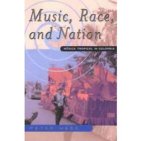 Peter Wade: Music, Race, and Nation