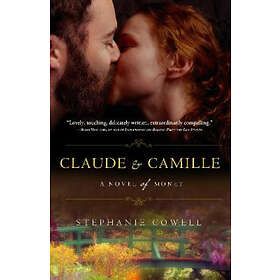 Stephanie Cowell: Claude & Camille: A Novel of Monet