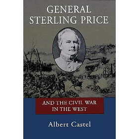 Albert Castel: General Sterling Price and the Civil War in West