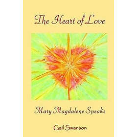 Gail K Swanson: The Heart of Love mary magdalene Speaks