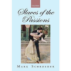 Mark Schroeder: Slaves of the Passions