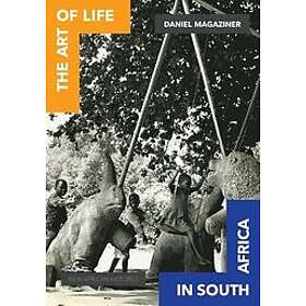 Daniel Magaziner: The Art of Life in South Africa
