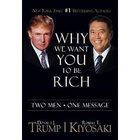 Donald J Trump, Robert T Kiyosaki: Why We Want You To Be Rich