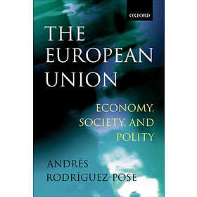 Andrs Rodrguez-Pose: The European Union: Economy, Society, and Polity