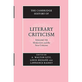 A Walton Litz: The Cambridge History of Literary Criticism: Volume 7, Modernism 