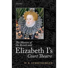 W R Streitberger: The Masters of the Revels and Elizabeth I's Court Theatre