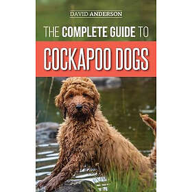David Anderson: The Complete Guide to Cockapoo Dogs