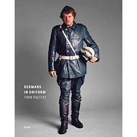 Timm Rautert: Timm Rautert: Germans in Uniform