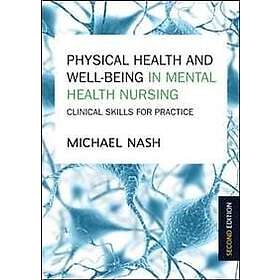 Michael Nash: Physical Health and Well-Being in Mental Nursing: Clinical Skills 