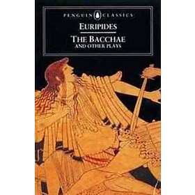 Euripedes: Bacchae and Other Plays