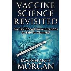 Lance Morcan, James Morcan: Vaccine Science Revisited: Are Childhood Immunizatio