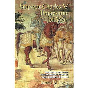 James D Tracy: Emperor Charles V, Impresario of War