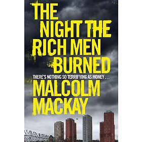 Malcolm MacKay: The Night the Rich Men Burned