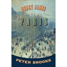 Peter Brooks: Henry James Goes to Paris
