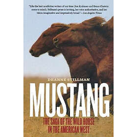 Deanne Stillman: Mustang: The Saga of the Wild Horse in American West