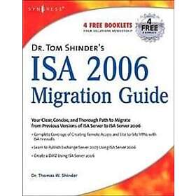 Thomas W Shinder: Dr. Tom Shinder's ISA Server 2006 Migration Guide
