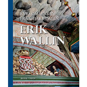 Bosse Yman: Kyrkomålaren från Härjedalen Erik Wallin