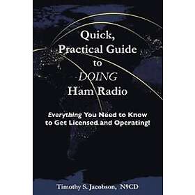 Timothy S Jacobson: Quick, Practical Guide to DOING Ham Radio: Everything You Need Know Get Licensed and Operating!