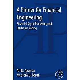 Ali N Akansu: A Primer for Financial Engineering