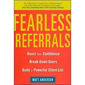 Matt Anderson: Fearless Referrals: Boost Your Confidence, Break Down Doors, and Build a Powerful Client List