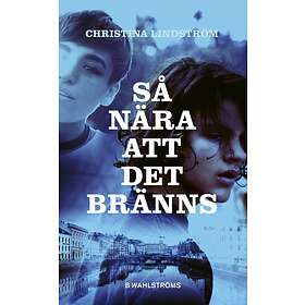 Christina Lindström: Så nära att det bränns