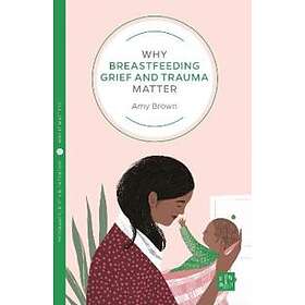 Amy Brown: Why Breastfeeding Grief and Trauma Matter