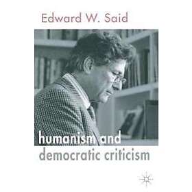E Said: Humanism and Democratic Criticism