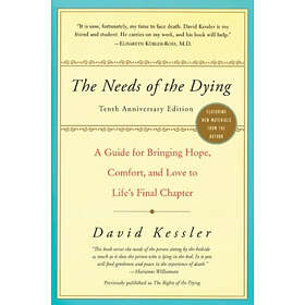 David Kessler: The Needs of the Dying: A Guide for Bringing Hope, Comfort, and L