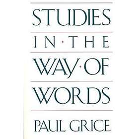Paul Grice: Studies in the Way of Words