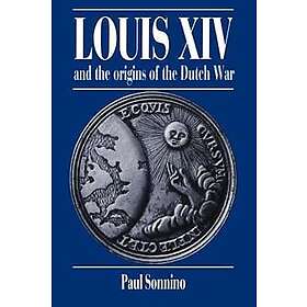 Paul Sonnino: Louis XIV and the Origins of Dutch War