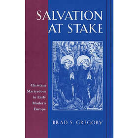 Brad S Gregory: Salvation at Stake